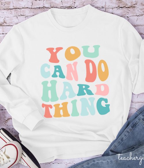 YOU CAN DO HARD THINGS Teacher Long Sleeve T-Shirt