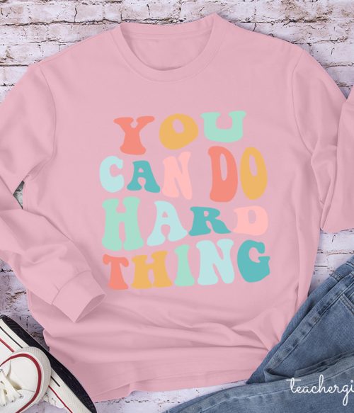 YOU CAN DO HARD THINGS Teacher Long Sleeve T-Shirt