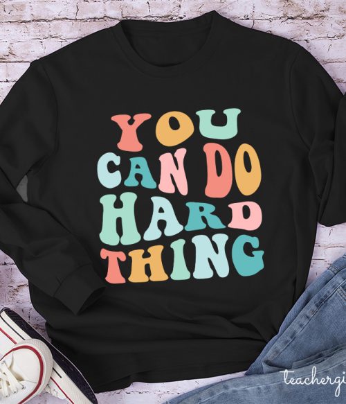 YOU CAN DO HARD THINGS Teacher Long Sleeve T-Shirt