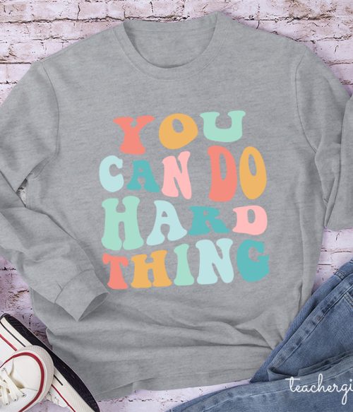 YOU CAN DO HARD THINGS Teacher Long Sleeve T-Shirt