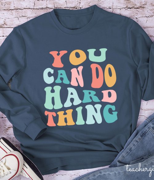 YOU CAN DO HARD THINGS Teacher Long Sleeve T-Shirt