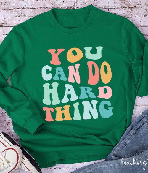 YOU CAN DO HARD THINGS Teacher Long Sleeve T-Shirt