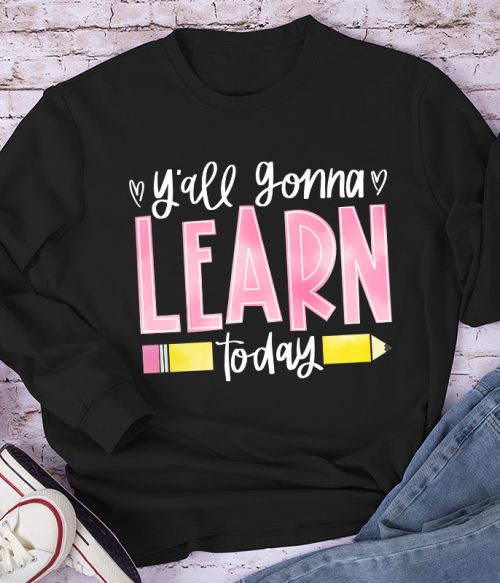 You'll Gonna Learn Today Teacher Long Sleeve T-Shirt