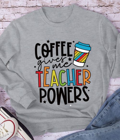 Coffee Gives Me Teacher Powers Long Sleeve T-Shirt