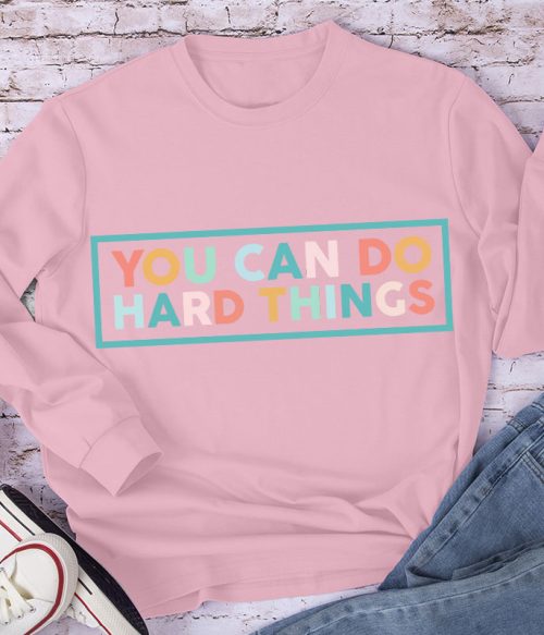 You Can Do Hard Things Teacher Long Sleeve T-Shirt