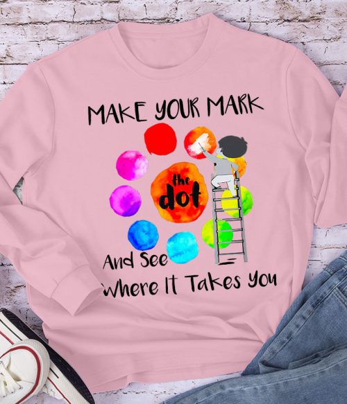 Make Your Mark  And See Where It Takes You Teacher Long Sleeve T-Shirt