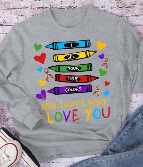 I See Your True Colors And That's Why I Love You Teacher Long Sleeve T-Shirt