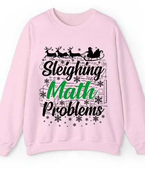 Sleighing Math Problems Teacher Sweatshirt