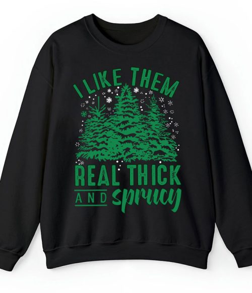 I Like Them Real Thick And Sprucey Teacher Sweatshirt