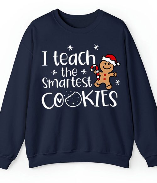 Christmas I Teach The Smartest Cookies Teacher Sweatshirt