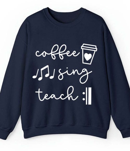 Coffee Sing Teach Teacher Sweatshirt