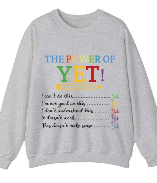 The Power of Yet Teacher Sweatshirt
