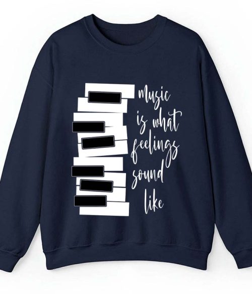 Music Is What Feelings Sound Like Teacher Sweatshirt