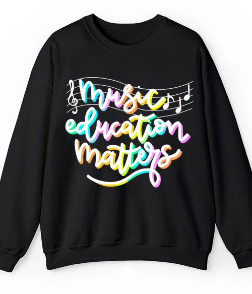 Music Education Matters Teacher Sweatshirt