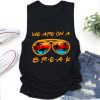 We Are On A Summer Break Teacher Tank Top