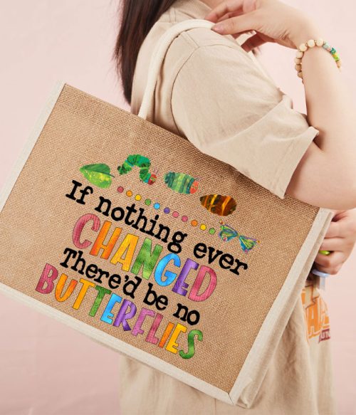 If Nothing Ever Changed Teacher Jute Bag