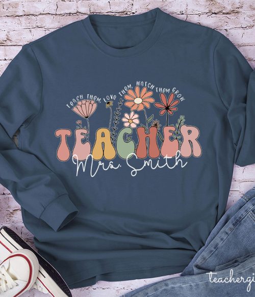 Personalized Teach Them Love Them Watch Them Grow Teacher Long Sleeve T-Shirt