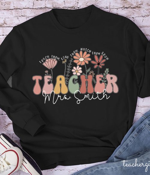 Personalized Teach Them Love Them Watch Them Grow Teacher Long Sleeve T-Shirt