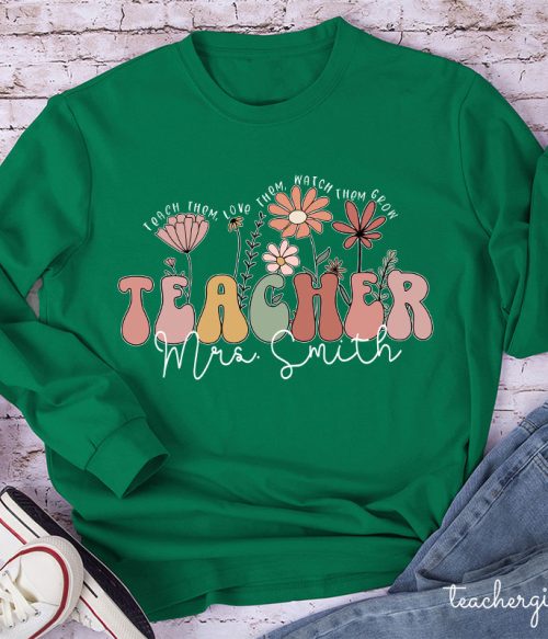Personalized Teach Them Love Them Watch Them Grow Teacher Long Sleeve T-Shirt