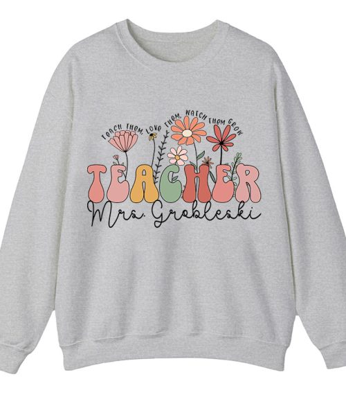 Personalized Teach Them Love Them Watch Them Grow Teacher Sweatshirt