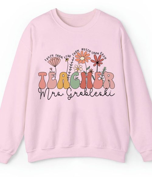 Personalized Teach Them Love Them Watch Them Grow Teacher Sweatshirt