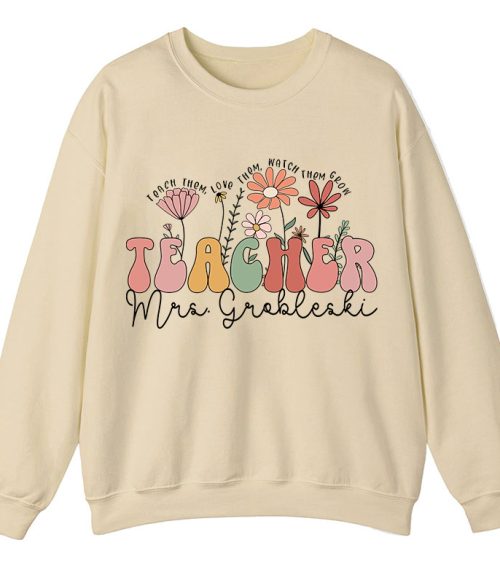 Personalized Teach Them Love Them Watch Them Grow Teacher Sweatshirt