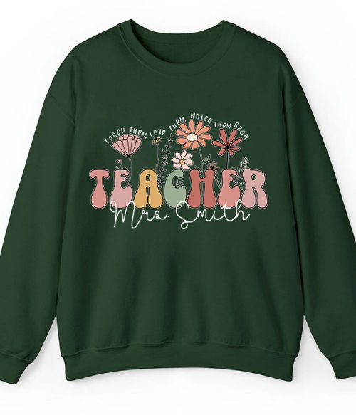 Personalized Teach Them Love Them Watch Them Grow Teacher Sweatshirt