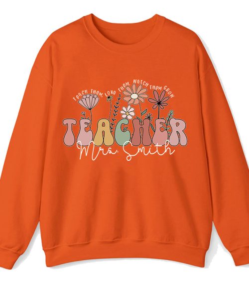 Personalized Teach Them Love Them Watch Them Grow Teacher Sweatshirt