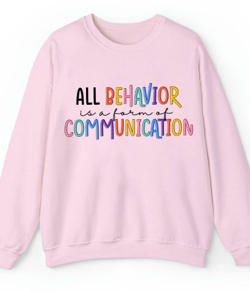 All Behavior Is A Form Of Communication Teacher Sweatshirt