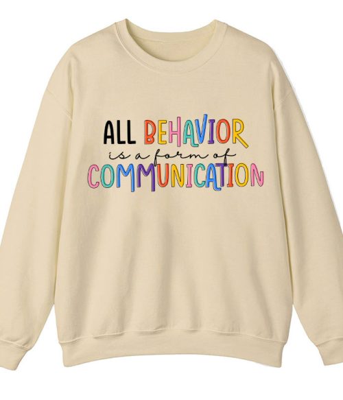 All Behavior Is A Form Of Communication Teacher Sweatshirt