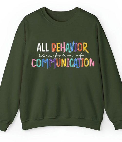 All Behavior Is A Form Of Communication Teacher Sweatshirt