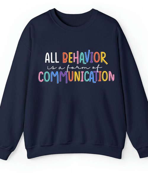 All Behavior Is A Form Of Communication Teacher Sweatshirt