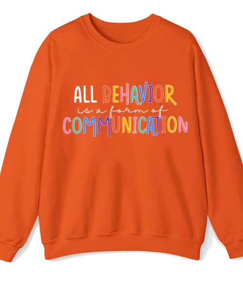 All Behavior Is A Form Of Communication Teacher Sweatshirt