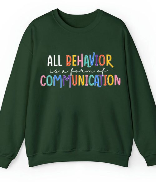 All Behavior Is A Form Of Communication Teacher Sweatshirt