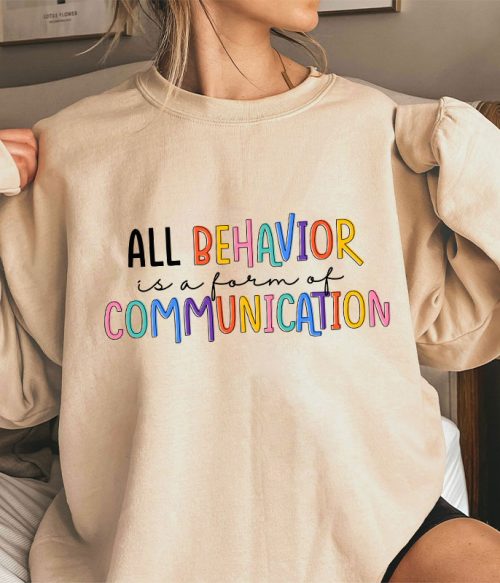 All Behavior Is A Form Of Communication Teacher Sweatshirt