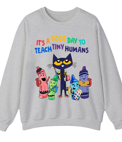 It's A Good Day To Teach Tiny Humans Teacher Sweatshirt