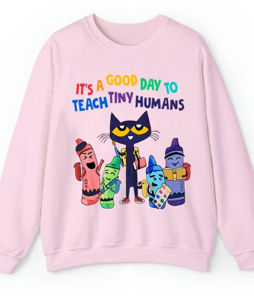 It's A Good Day To Teach Tiny Humans Teacher Sweatshirt