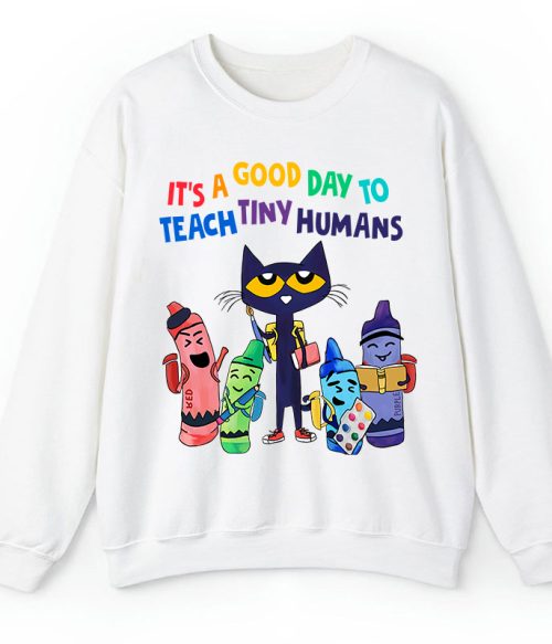 It's A Good Day To Teach Tiny Humans Teacher Sweatshirt