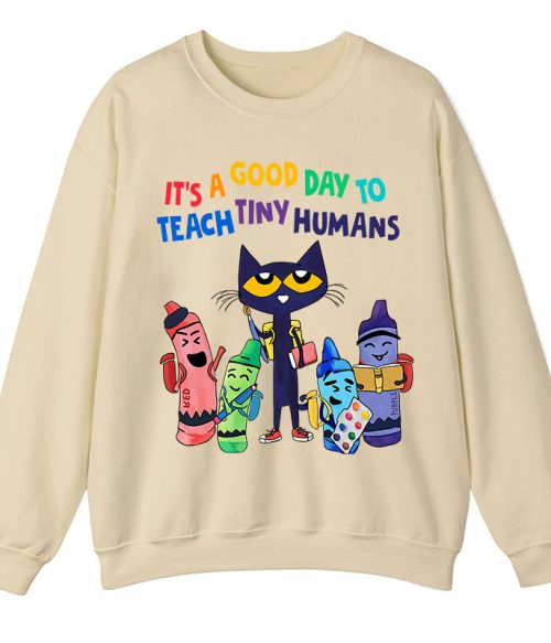 It's A Good Day To Teach Tiny Humans Teacher Sweatshirt