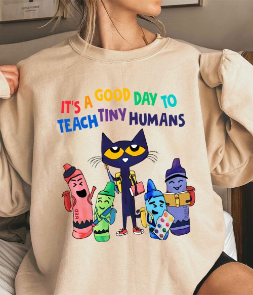 It's A Good Day To Teach Tiny Humans Teacher Sweatshirt