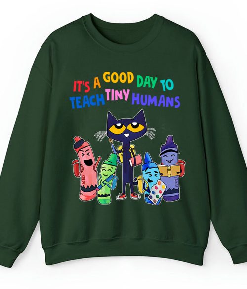 It's A Good Day To Teach Tiny Humans Teacher Sweatshirt