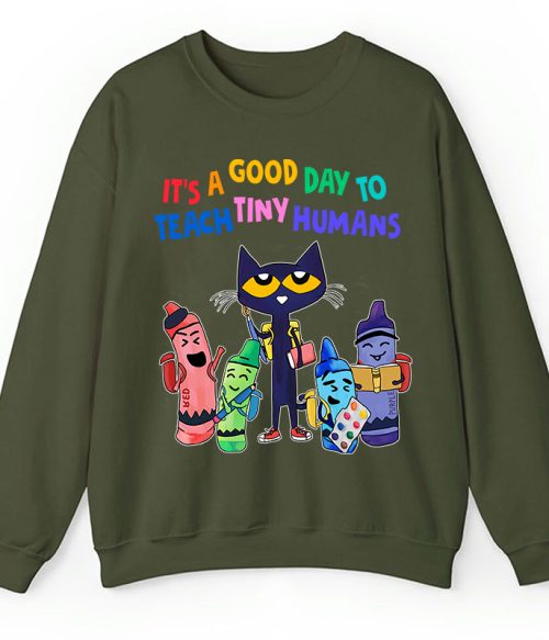 It's A Good Day To Teach Tiny Humans Teacher Sweatshirt