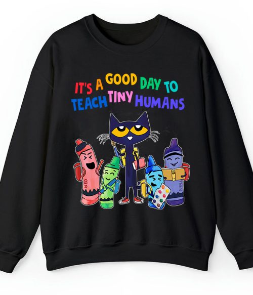 It's A Good Day To Teach Tiny Humans Teacher Sweatshirt