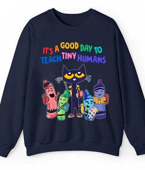 It's A Good Day To Teach Tiny Humans Teacher Sweatshirt