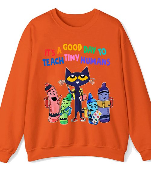 It's A Good Day To Teach Tiny Humans Teacher Sweatshirt