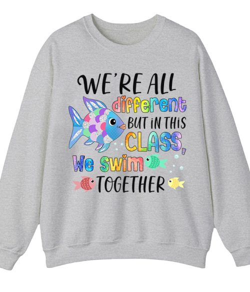 We're All Different but In This Class We Swim Together Teacher Sweatshirt