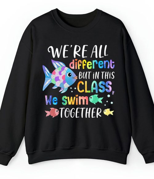 We're All Different but In This Class We Swim Together Teacher Sweatshirt