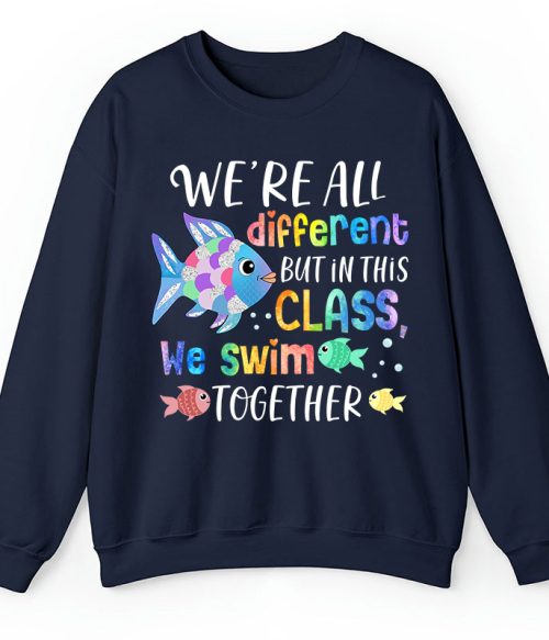 We're All Different but In This Class We Swim Together Teacher Sweatshirt