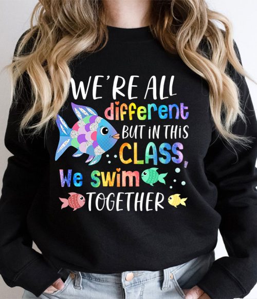 We're All Different but In This Class We Swim Together Teacher Sweatshirt