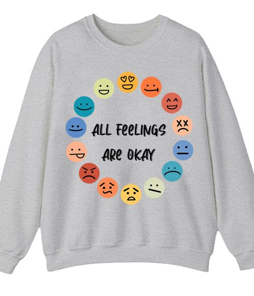 All Feelings Are Okay Teacher Sweatshirt